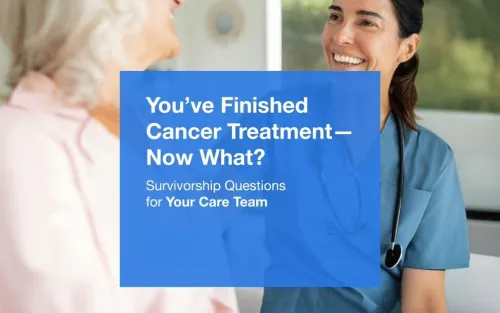 You've Finished Cancer Treatment&mdash;Now What