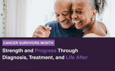 Cancer Survivors Month: Strength and Progress Through Diagnosis, Treatment, and Life After