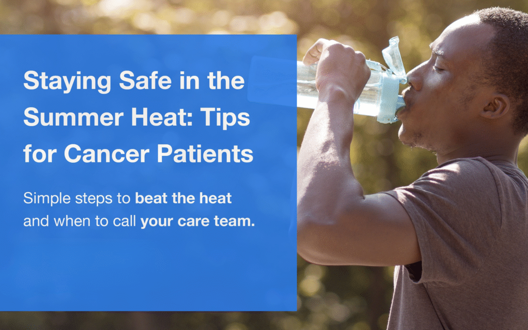 Staying Safe in the Summer Heat: Tips for Cancer Patients