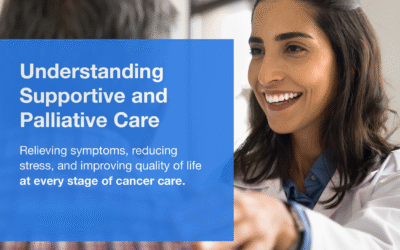 Understanding Supportive and Palliative Care: Whole-Person Support During Cancer Treatment