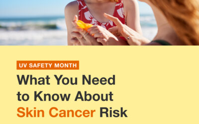 UV Safety Month: What You Need to Know About Skin Cancer Risk