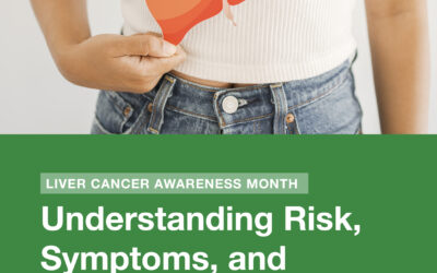 Liver Cancer Awareness Month: Understanding Risk, Symptoms, and Treatment