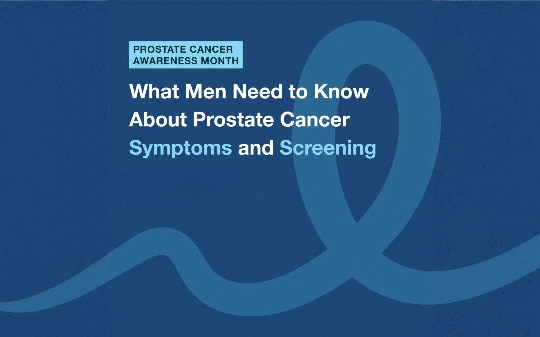 What Men Need to Know About Prostate Cancer Symptoms and Screening