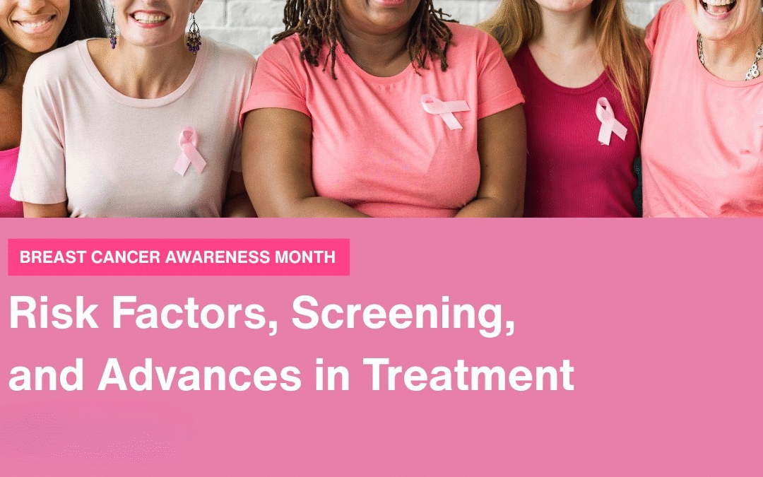 Breast Cancer Awareness Month: Risk Factors, Screening, and Advances in Treatment
