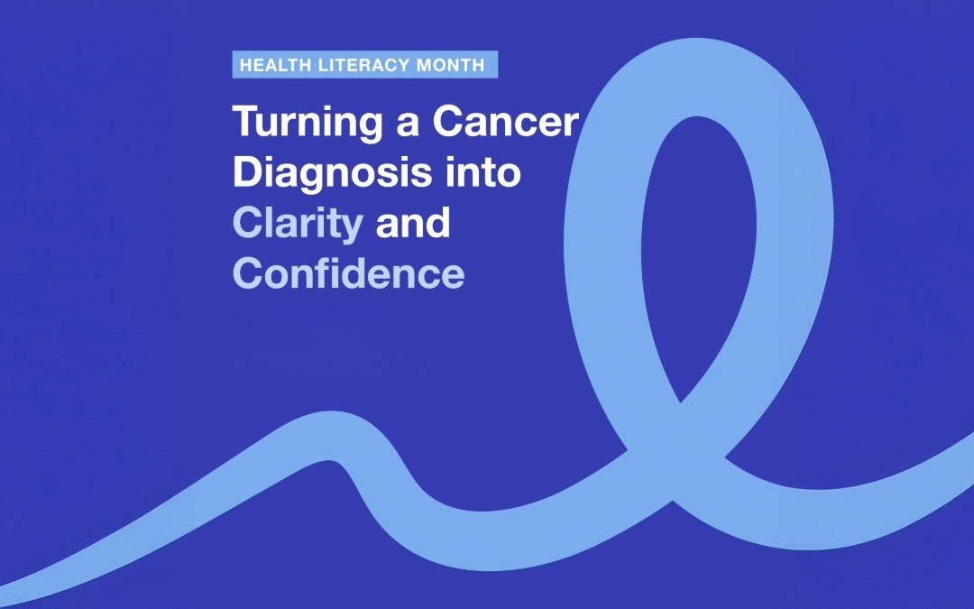 Health Literacy Month: Turning a Cancer Diagnosis into Clarity and Confidence